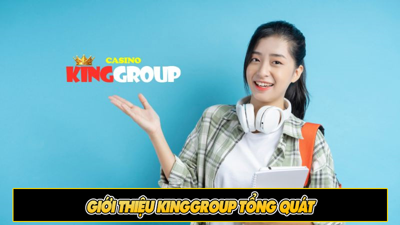 Giới thiệu KingGroup tổng quát