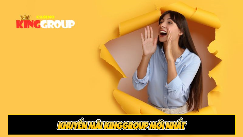 Khuyến mãi Kinggroup mới nhất